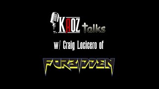 Kaoz Talks - Ep.108 - Craig Locicero (Forbidden Interview)