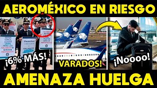 ¡TOMALÁ! AEROMEXICO EN RIESGO DE CAIDA. HUELGA ESTA POR ESTALLAR.