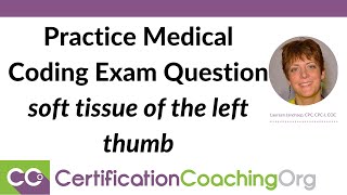 Practice Medical Coding Exam Question: Soft Tissue of the Left Thumb