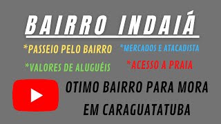 "BAIRRO INDAIÁ" OS MELHORES BAIRROS PARA MORAR EM CARAGUATATUBA