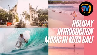 HOLIDAY INTRODUCTION MUSIC IN KUTA BALI