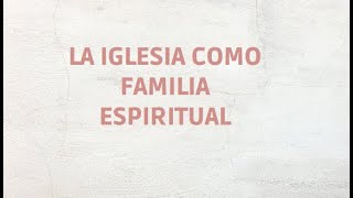 Clase 1- La iglesia como familia espiritual.