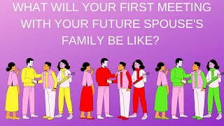 🌈🥰What Will Your First Meeting With Your Future Spouse’s Family Be Like?🌈🥰Pick A Card Love Reading