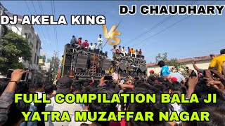 DJ CHAUDHARY VS DJ AKELA KING || FULL COMPILATION BALA JI YATRA MUZAFFAR NAGAR