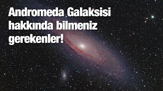 Andromeda Galaksisi (M31) ile ilgili bilmeniz gerekenler!