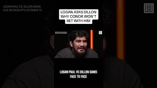 Logan Paul Asks Dillon Danis Why Conor Won't Take His Bet