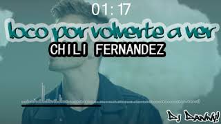 CHILI FERNANDEZ - Loco por volverte a ver - (Remix) - DJ Danny!