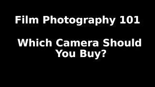 WHICH CAMERA SHOULD YOU BUY? | Film Photography 101