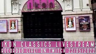 IKON CLASSICS - LIVESTREAM (RECORDED LIVE! ON TWITCH 22/05/2022)