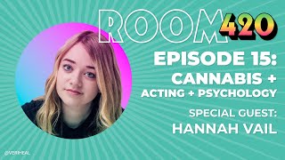 Cannabis + Acting + Psychology @hannahvail8335  - Room 420 (Episode 15)