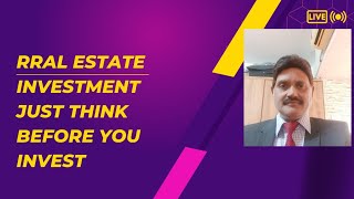 REAL ESTATE INVESTMENT JUST YOU  THINK BEFORE YOU INVEST