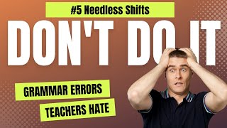 Deadly Grammar Error #5: Needless Shifts