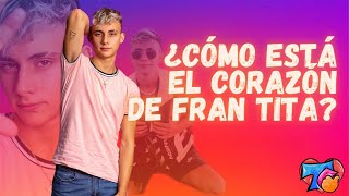 ¿COMO ESTÁ EL CORAZÓN DE FRAN TITA?