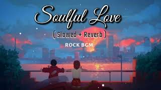 Soulful Love (Slowed + Reverb) Song | Lofi Song | Love Song | #love #lofi #song