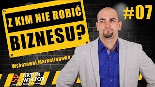 Wskazówki Marketingowe #07 - Z kim NIE robić biznesu? - Artur Wiktor