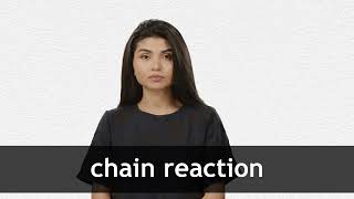 How to pronounce CHAIN REACTION in American English