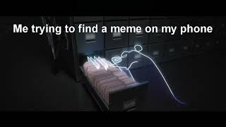 Me trying to find a meme on my phone