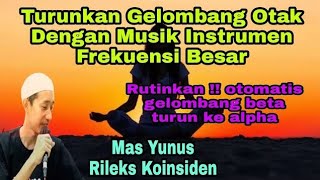 Musik Rileksasi | Cara Menurunkan Gelombang Otak Dari Beta Ke Alpha Menggunakan Musik - RK Mas Yunus