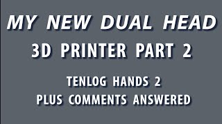 MY FIRST DUAL HEAD 3D PRINTER PART 2, The TENLOG HANDS 2. Plus 3D print farm questions answered.