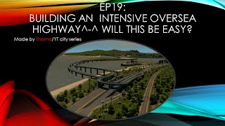 YT city:EP19 Building an intensive oversea highway^-^ Will this be easy?(Thoma)#citiesskylines