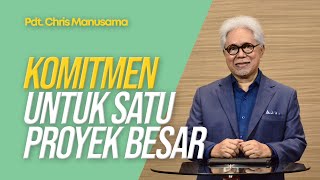 Komitmen Untuk Satu Proyek Besar - Pdt. Chris Manusama