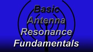 Basic Antenna Resonance Fundamentals