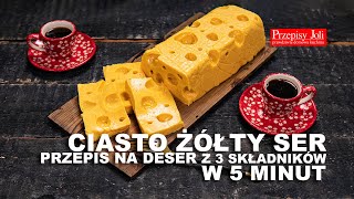 CIASTO ŻÓŁTY SER - PRZEPIS NA DESER W 5 MINUT Z 3 SKŁADNIKÓW