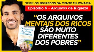 6º EP. - Os Arquivos Mentais dos Ricos - Série Os Segredos da Mente Milionária - Tiago Benevides