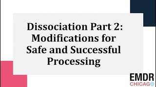 Dissociation Part 2:  Modifications for Safe and Successful Processing