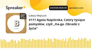 #111 Agata Napiórska. Cztery tysiące pomysłów, czyli „Ha-ga. Obrazki z życia”