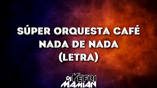 Super Orquesta Café - Nada De Nada (Letra) - DJYefriMamian