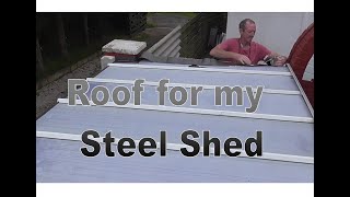 Fitting the full roof system to my Steel Shed and MORE