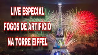 LIVE ESPECIAL FOGOS DE ARTIFÍCIO NA TORRE EIFFEL / FESTA DO 14 DE JULHO