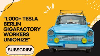 "1,000+ Tesla |Berlin |Gigafactory |Workers |Unionize"🌹🌹🌹🚗💥🚗