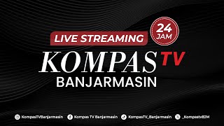 LIVE STREAMING 24 JAM - KOMPAS TV BANJARMASIN