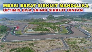 MESKI BERAT SIRKUIT MANDALIKA YAKIN BISA SAINGI SIRKUIT BINTAN