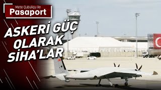 Askeri Güç Olarak SİHA'LAR | Mete Çubukçu ile Pasaport