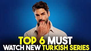 Top 6 Must Watch New Turkish Dramas of Summer 2024