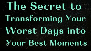 The Secret to Transformed Your Worst Days into Your Best Moments | Inspiring Quotes