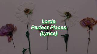 Lorde || Perfect Places || (Lyrics)