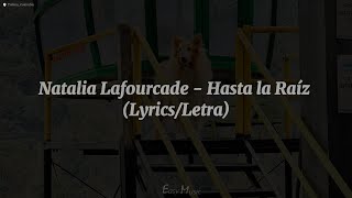 Natalia Lafourcade - Hasta la Raíz (Lyrics/Letra)