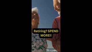 Just retired? Start spending MORE!!