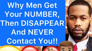 Why Men Get Your NUMBER, Then DISAPPEAR And Never CALL Or TEXT Or Plan A DATE!! (5 REASONS)