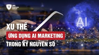 XU THẾ ỨNG DỤNG AI MARKETING TRONG KỶ NGUYÊN SỐ | AI MARKETING SUMMIT 2024