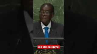 The Great Robert Mugabe of Zimbabwe at UN. " we are not gays!"