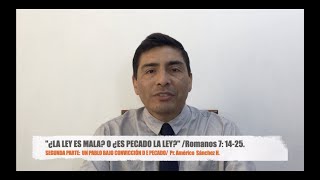 Romanos 7:13-25, ¿ES PECADO LA LEY?  2da PARTE, Pr. Américo Sánchez H.