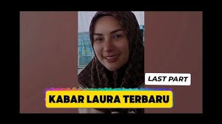 KABAR LAURA TERBARU LAST PART