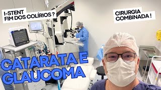 Catarata e glaucoma, I-STENT, Cirurgia combinada ! Veja como é.