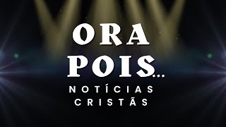 SE INSCREVA -  ORA POIS... Notícias Cristãs