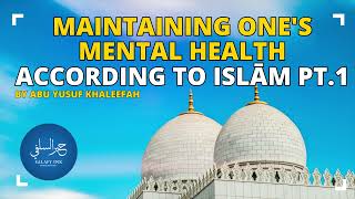 Maintaining One's Mental Health According To Islām Pt.1 By Abu Yusuf Khaleefah